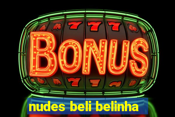 nudes beli belinha